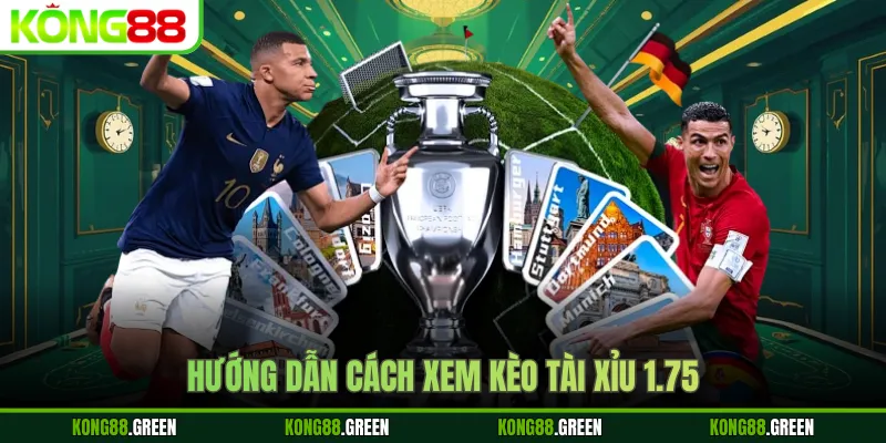 Hướng dẫn cách xem kèo Tài Xỉu 1.75