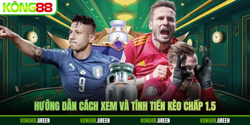 Hướng dẫn cách xem và tính tiền kèo chấp 1.5