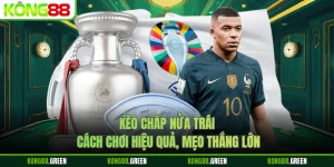 Kèo Chấp Nửa Trái - Cách Chơi Hiệu Quả, Mẹo Thắng Lớn