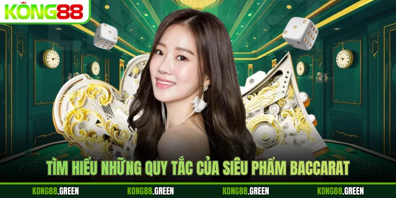 Tìm hiểu những quy tắc của siêu phẩm Baccarat