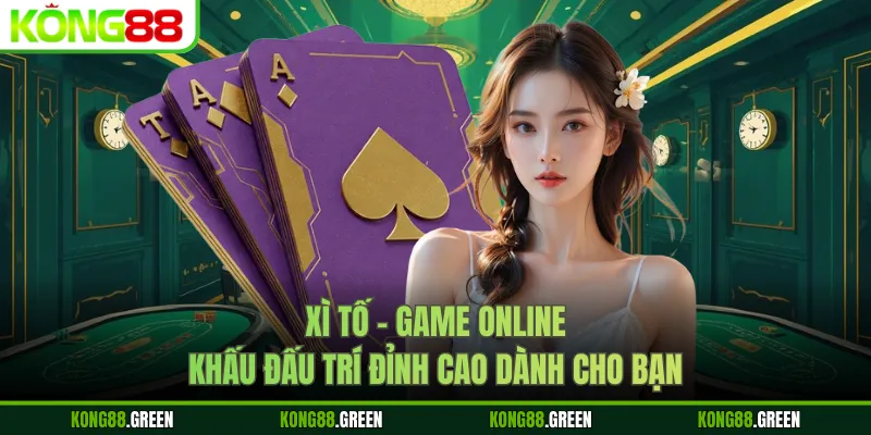 Xì Tố - Game Online Khấu Đấu Trí Đỉnh Cao Dành Cho Bạn
